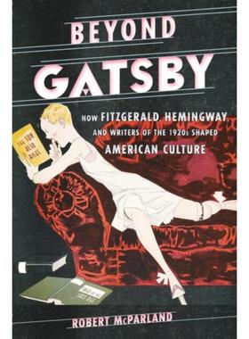 按需印刷不退不换Beyond Gatsby:How Fitzgerald, Hemingway, and Writers of the 1920s Shaped American Culture[9780810895003]