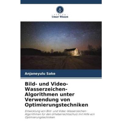 预订【德语】 Bild- und Video-Wasserzeichen-Algorithmen unter Verwendung von Optimierungstechnike