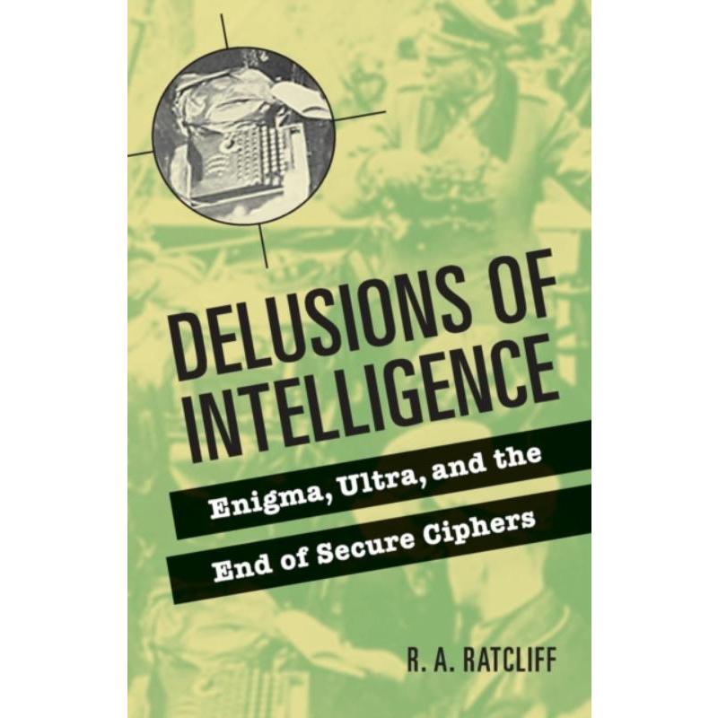 按需印刷Delusions of Intelligence:Enigma, Ultra, and the End of Secure Ciphers[9780521736626]
