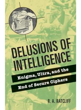 按需印刷不退不换Delusions of Intelligence:Enigma, Ultra, and the End of Secure Ciphers[9780521736626]