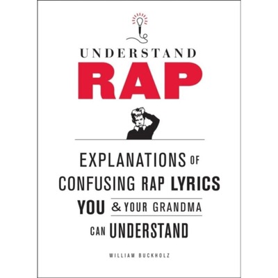 预订不退不换Understand Rap: Explanations of Confusing Rap Lyrics You and Your Grandma Can Un[9780810989214]