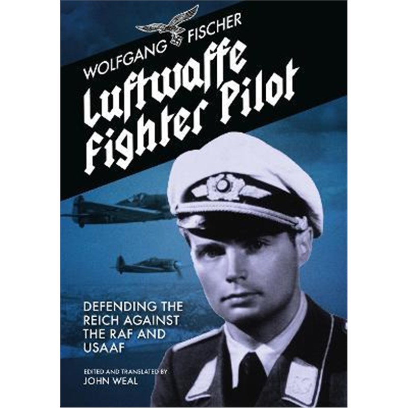 预订Luftwaffe Fighter Pilot:Defending The Reich Against The RAF and USAAF