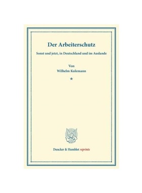 预订【德语】Der Arbeiterschutz:sonst und jetzt, in Deutschland und im Auslande. Mit Anhang, enthaltend den Text des Gese
