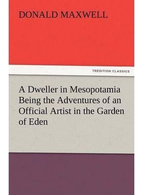 按需印刷A Dweller in Mesopotamia Being the Adventures of an Official Artist in the Garden of Eden[9783842485754]