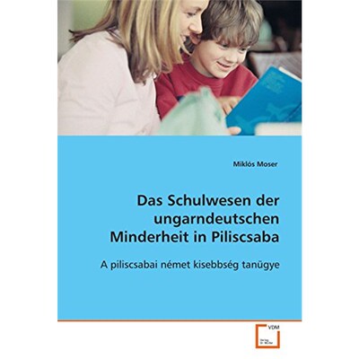 预订【德语】 Das Schulwesen der ungarndeutschen Minderheit in Piliscsaba:A piliscsabai német kisebbség tanügye