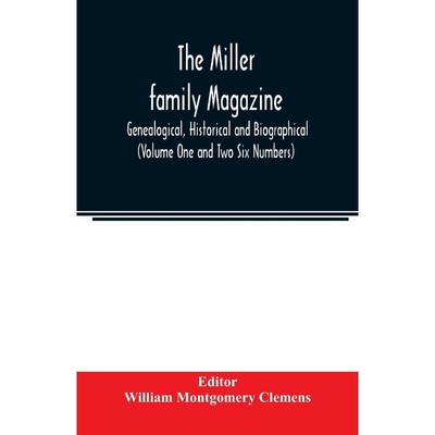 预订The Miller family magazine; Genealogical, Historical and Biographical (Volume One and Two Six Number