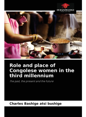 按需印刷不退不换Role and place of Congolese women in the third millennium[9786204046242]