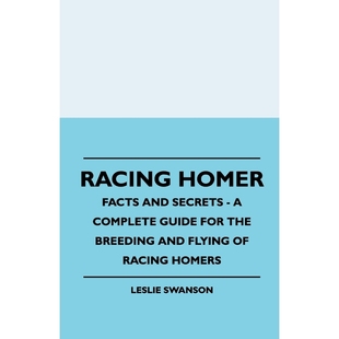 Complete Racing Homer Guide And Homers For 9781445512495 Breeding Secrets Flying Facts 按需印刷Racing The
