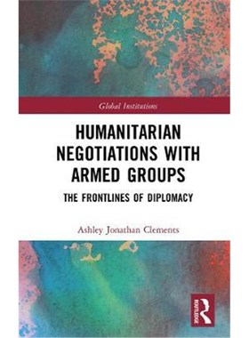 按需印刷Humanitarian Negotiations with Armed Groups:The Frontlines of Diplomacy[9780367356354]
