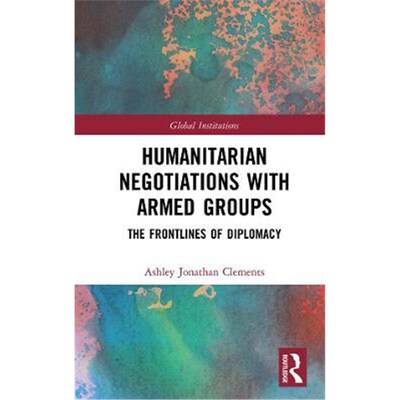 按需印刷Humanitarian Negotiations with Armed Groups:The Frontlines of Diplomacy[9780367356354]