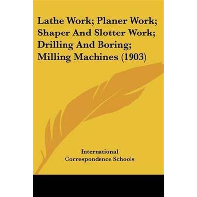 按需印刷Lathe Work; Planer Work; Shaper And Slotter Work; Drilling And Boring; Milling Machines (1903)[9781120311252]