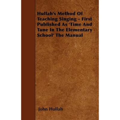 预订不退不换Hullah's Method Of Teaching Singing - First Published As 'Time And Tune In The Elementary School' Th