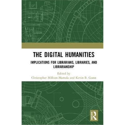 按需印刷The Digital Humanities:Implications for Librarians, Libraries, and Librarianship[9781138393165]