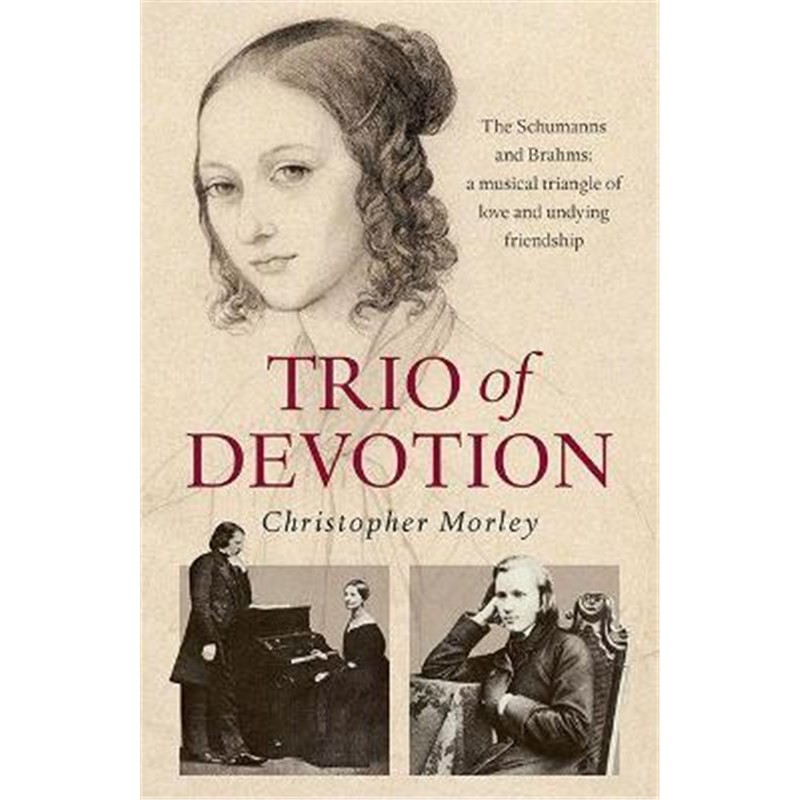 预订Trio of Devotion:The Schumanns and Brahms: A Musical Triangle of Love and Undying Friendship