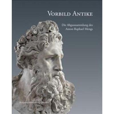 预订【德语】 Vorbild Antike:Die Abgusssammlung des Anton Raphael Mengs. Skulpturensammlung Dresden