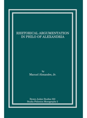 按需印刷Rhetorical Argumentation in Philo of Alexandria[9781589834408]