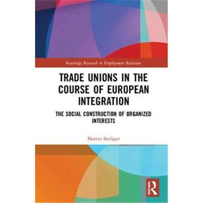 按需印刷Trade Unions in the Course of European Integration:The Social Construction of Organized Interests[9780367140663]