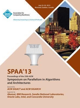 按需印刷Spaa 13 Proceedings of the 25th ACM Symposium on Parallelism in Algorithms and Architectures[9781450315722]
