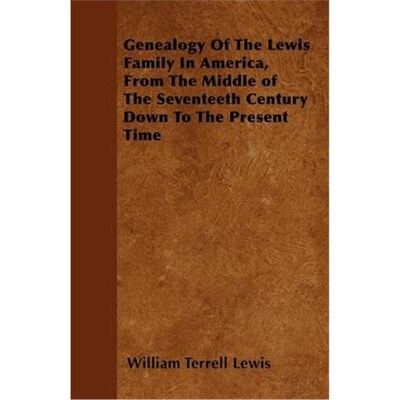 预订不退不换Genealogy Of The Lewis Family In America, From The Middle of The Seventeeth Century Down To The Present Time