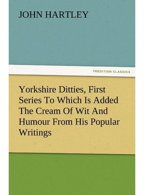 预订Yorkshire Ditties, First Series to Which Is Added the Cream of Wit and Humour from His Popular Writi