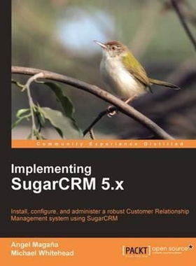 按需印刷不退不换Implementing Sugarcrm 5.X[9781847198662]