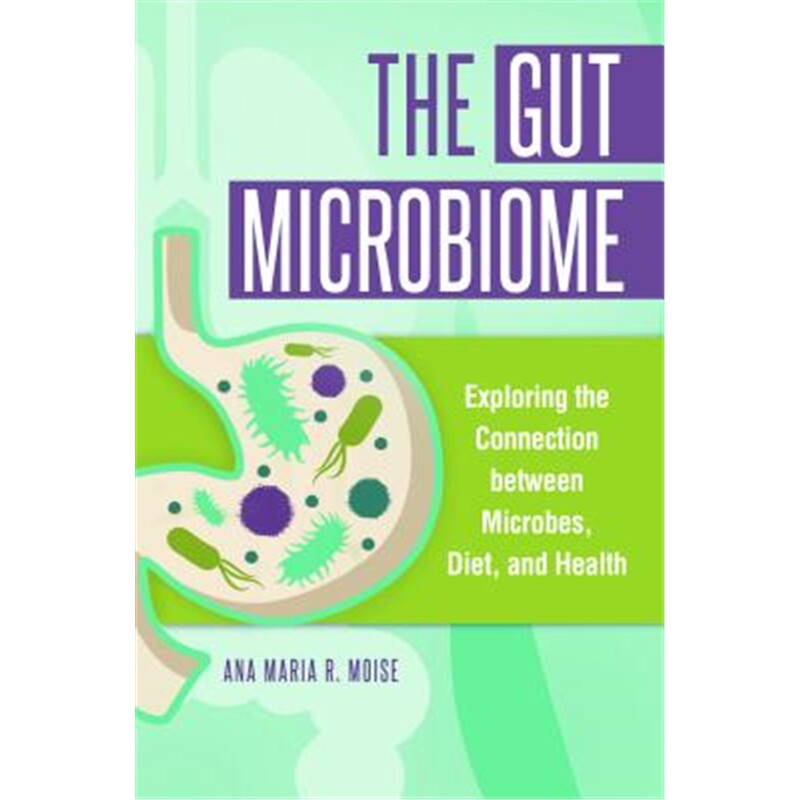 预订不退不换The Gut Microbiome:Exploring the Connection between Microbes, Diet, and Health