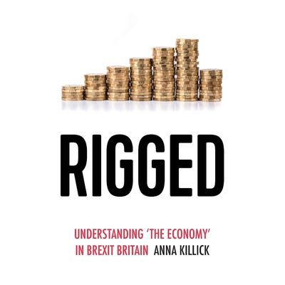 按需印刷不退不换Rigged:Understanding 'the Economy' in Brexit Britain[9781526159274]