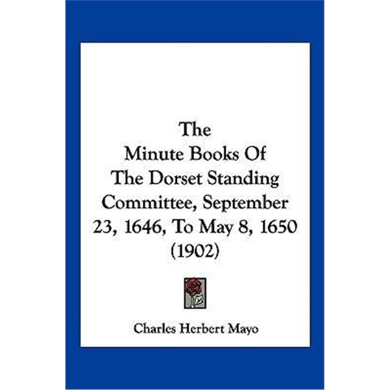 按需印刷The Minute Books Of The Dorset Standing Committee, September 23, 1646, To May 8, 1650 (1902)[9781120904690] 书籍/杂志/报纸 生活类原版书 原图主图