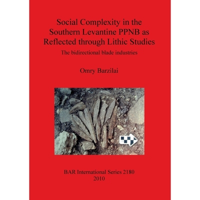 按需印刷Social Complexity in the Southern Levantine PPNB as Reflected through Lithic Studies[9781407307305]