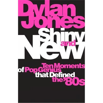 预订不退不换Shiny and New:Ten Moments of Pop Genius that Defined the '80s