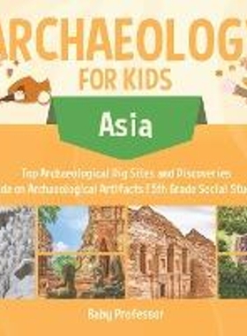 预订Archaeology for Kids - Asia - Top Archaeological Dig Sites and Discoveries Guide on Archaeological Artifacts 5th Gra