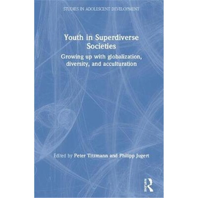 按需印刷不退不换Youth in Superdiverse Societies:Growing up with globalization, diversity, and acculturation[978113848838