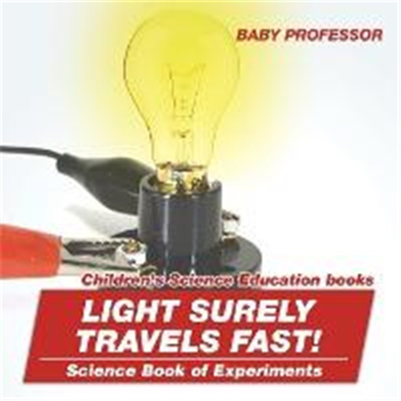 按需印刷Light Surely Travels Fast! Science Book of Experiments Children's Science Education books[9781541913974] 书籍/杂志/报纸 原版其它 原图主图