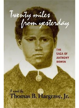 按需印刷不退不换Twenty Miles from Yesterday: the Saga of Anthony Bowen[9781410707192]