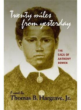 按需印刷不退不换Twenty Miles from Yesterday: the Saga of Anthony Bowen[9781410707192]