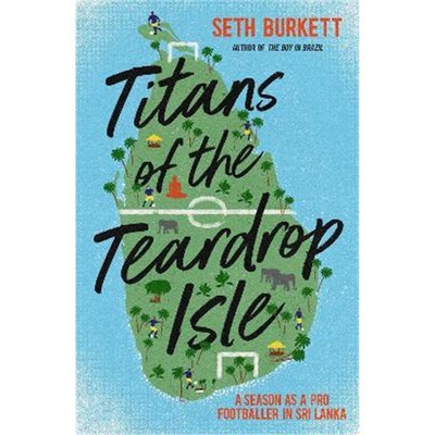 预订Titans of the Teardrop Isle:A Season as a Pro Footballer in Sri Lanka