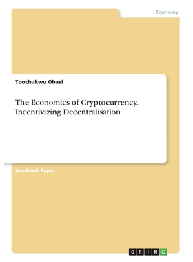 按需印刷The Economics of Cryptocurrency. Incentivizing Decentralisation[9783668763715]