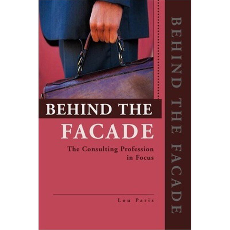 按需印刷不退不换Behind the Facade:The Consulting Profession in Focus[9780595268108]