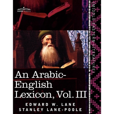 按需印刷An Arabic-English Lexicon (in Eight Volumes), Vol. III[9781616404826]