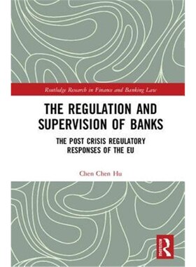 按需印刷不退不换The Regulation and Supervision of Banks:The Post Crisis Regulatory Responses of the EU[9781138291881]