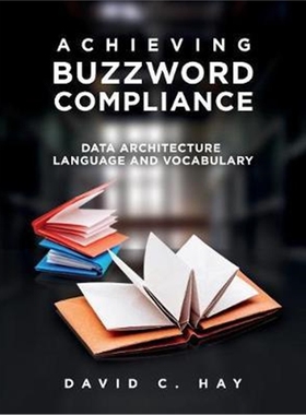 按需印刷图书Achieving Buzzword Compliance:Data Architecture Language and Vocabulary[9781634623704]