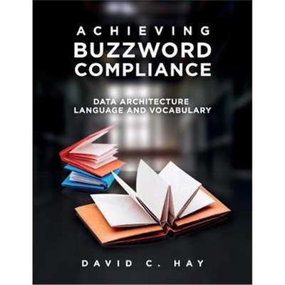 按需印刷图书Achieving Buzzword Compliance:Data Architecture Language and Vocabulary[9781634623704]