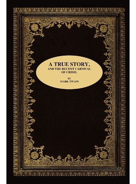 按需印刷A TRUE STORY, AND THE RECENT CARNIVAL OF CRIME.[9781411691148]