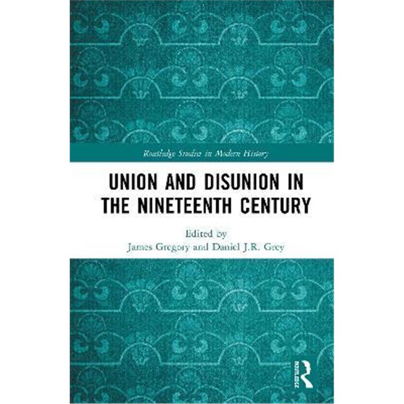 按需印刷不退不换Union and Disunion in the Nineteenth Century[9781138354302]