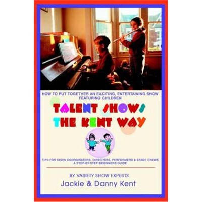 按需印刷Talent Shows the Kent Way:How to Put Together an Exciting, Entertaining Show Featuring Children[9780595294862]