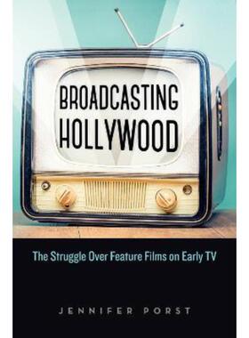 预订不退不换Broadcasting Hollywood:The Struggle Over Feature Films on Early TV