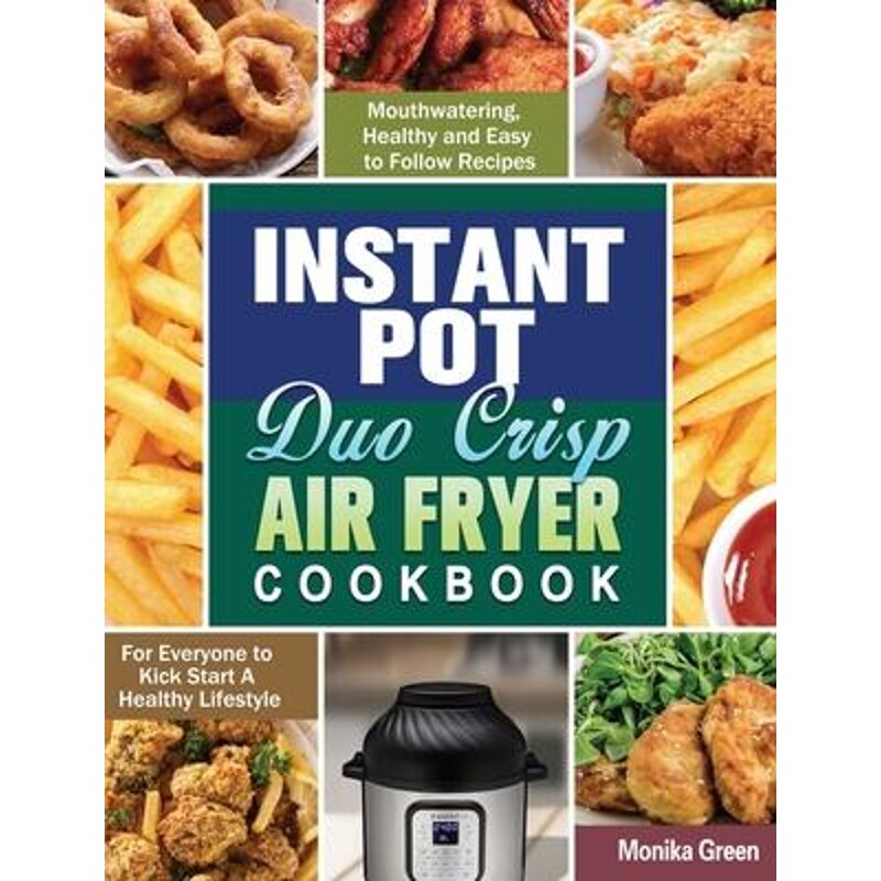 预订不退不换Instant Pot Duo Crisp Air Fryer Cookbook:Mouthwatering, Healthy and Easy to Follow Recipes for Everyone to K