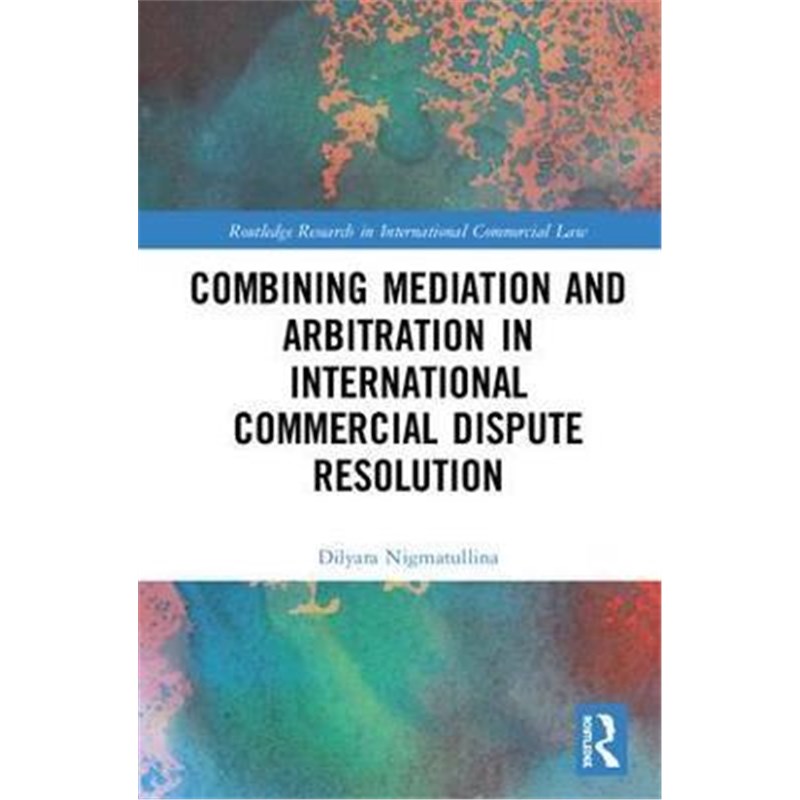 按需印刷Combining Mediation and Arbitration in International Commercial Dispute Resolution[9781138478404]