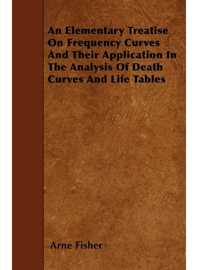 预订An Elementary Treatise On Frequency Curves And Their Application In The Analysis Of Death Curves And
