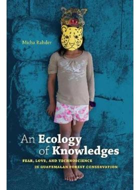 预订An Ecology of Knowledges:Fear, Love, and Technoscience in Guatemalan Forest Conservation